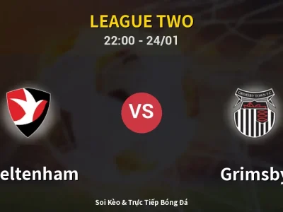 Soi Kèo Cheltenham vs Grimsby – 22:00 24/01 | Nhận Định, Dự Đoán Tỷ Số