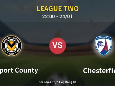 Soi Kèo Newport County vs Chesterfield – 22:00 24/01 | Nhận Định, Dự Đoán Tỷ Số