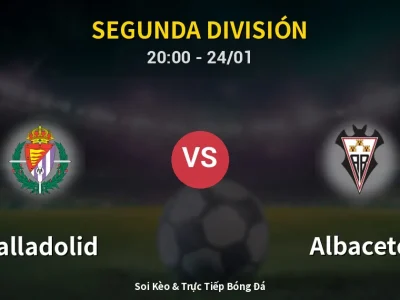 Soi Kèo Valladolid vs Albacete – 20:00 24/01 | Nhận Định, Dự Đoán Tỷ Số