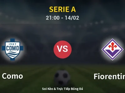 Soi Kèo Como vs Fiorentina – 21:00 14/02 | Nhận Định, Dự Đoán Tỷ Số