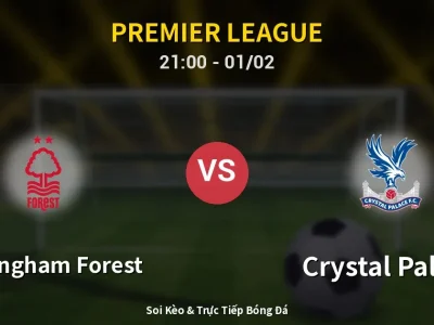 Soi Kèo Nottingham Forest vs Crystal Palace – 21:00 01/02 | Nhận Định, Dự Đoán Tỷ Số