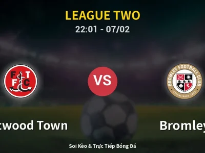 Soi Kèo Fleetwood Town vs Bromley – 22:01 07/02 | Nhận Định, Dự Đoán Tỷ Số