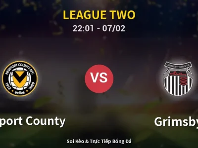 Soi Kèo Newport County vs Grimsby – 22:01 07/02 | Nhận Định, Dự Đoán Tỷ Số