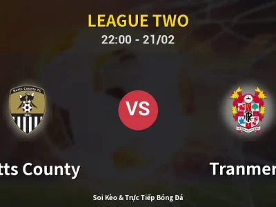 🔴 Trực Tiếp: Notts County 1-0 Tranmere – Link Xem League Two (Full HD)
