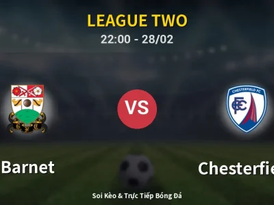 Soi Kèo Barnet vs Chesterfield – 22:00 28/02 | Nhận Định, Dự Đoán Tỷ Số