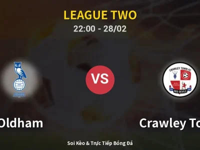 Soi Kèo Oldham vs Crawley Town – 22:00 28/02 | Nhận Định, Dự Đoán Tỷ Số