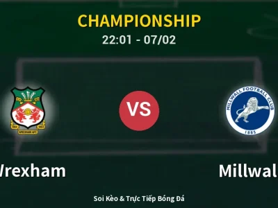 Soi Kèo Wrexham vs Millwall – 22:01 07/02 | Nhận Định, Dự Đoán Tỷ Số