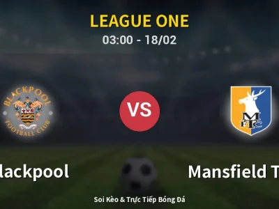 Kết Quả: Blackpool 1-0 Mansfield Town – Highlight & Bàn Thắng | League One