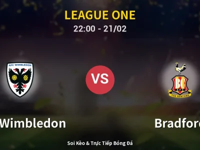 Soi Kèo AFC Wimbledon vs Bradford – 22:00 21/02 | Nhận Định, Dự Đoán Tỷ Số
