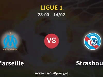Soi Kèo Marseille vs Strasbourg – 23:00 14/02 | Nhận Định, Dự Đoán Tỷ Số