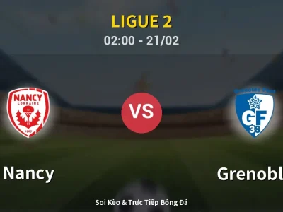 Kết Quả: Nancy 0-0 Grenoble – Highlight & Bàn Thắng | Ligue 2