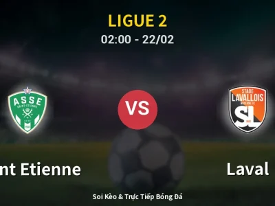 Kết Quả: Saint Etienne 2-1 Laval – Highlight & Bàn Thắng | Ligue 2