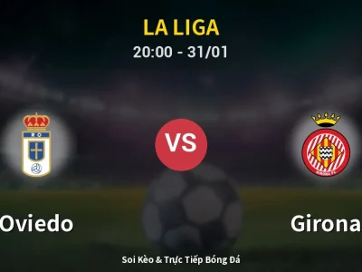 🔴 Trực Tiếp: Oviedo 1-0 Girona – Link Xem La Liga (Full HD)