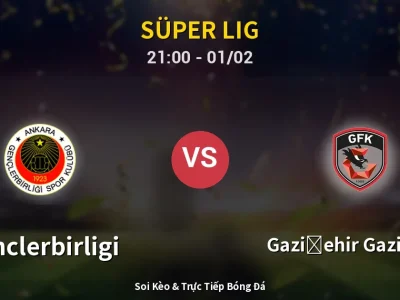 Soi Kèo Genclerbirligi vs Gazişehir Gaziantep – 21:00 01/02 | Nhận Định, Dự Đoán Tỷ Số