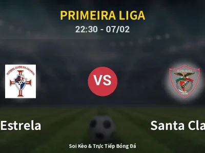 Soi Kèo Estrela vs Santa Clara – 22:30 07/02 | Nhận Định, Dự Đoán Tỷ Số