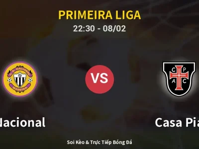 Soi Kèo Nacional vs Casa Pia – 22:30 08/02 | Nhận Định, Dự Đoán Tỷ Số