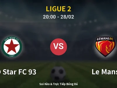 Soi Kèo RED Star FC 93 vs Le Mans – 20:00 28/02 | Nhận Định, Dự Đoán Tỷ Số