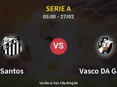 Kết Quả: Santos 2-1 Vasco DA Gama – Highlight & Bàn Thắng | Serie A