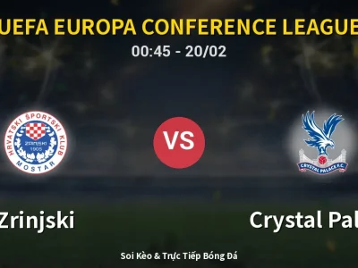 Kết Quả: Zrinjski 1-1 Crystal Palace – Highlight & Bàn Thắng | UEFA Europa Conference League