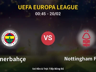 Kết Quả: Fenerbahçe 0-3 Nottingham Forest – Highlight & Bàn Thắng | UEFA Europa League