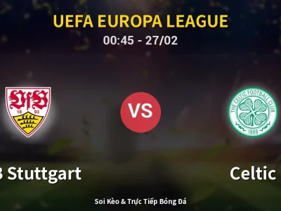 Kết Quả: VfB Stuttgart 0-1 Celtic – Highlight & Bàn Thắng | UEFA Europa League