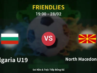 Soi Kèo Bulgaria U19 vs North Macedonia U18 – 19:00 28/02 | Nhận Định, Dự Đoán Tỷ Số