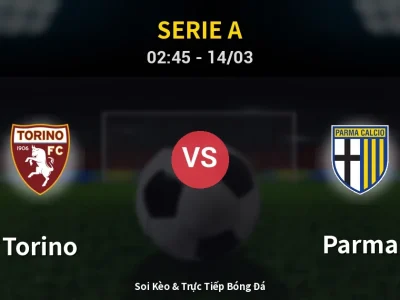 Soi Kèo Torino vs Parma – 02:45 14/03 | Nhận Định, Dự Đoán Tỷ Số