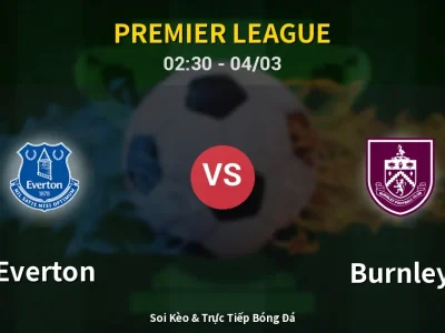 Kết Quả: Everton 2-0 Burnley – Highlight & Bàn Thắng | Premier League