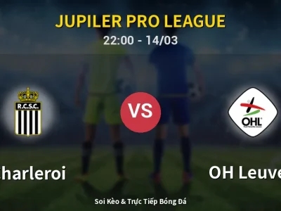 Soi Kèo Charleroi vs OH Leuven – 22:00 14/03 | Nhận Định, Dự Đoán Tỷ Số