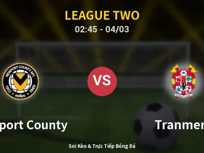 Kết Quả: Newport County 3-1 Tranmere – Highlight & Bàn Thắng | League Two