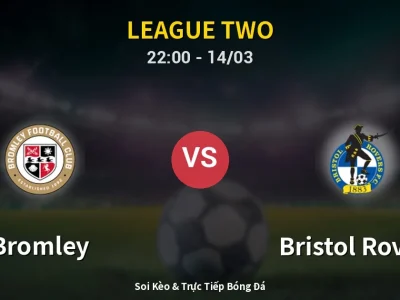 Soi Kèo Bromley vs Bristol Rovers – 22:00 14/03 | Nhận Định, Dự Đoán Tỷ Số