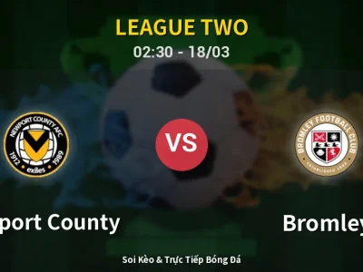Kết Quả: Newport County 0-1 Bromley – Highlight & Bàn Thắng | League Two