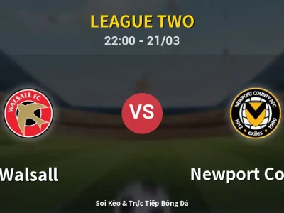 Soi Kèo Walsall vs Newport County – 22:00 21/03 | Nhận Định, Dự Đoán Tỷ Số