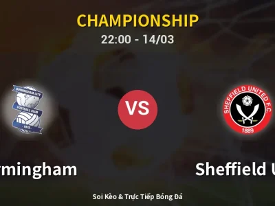 Soi Kèo Birmingham vs Sheffield Utd – 22:00 14/03 | Nhận Định, Dự Đoán Tỷ Số
