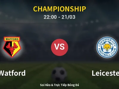 Soi Kèo Watford vs Leicester – 22:00 21/03 | Nhận Định, Dự Đoán Tỷ Số