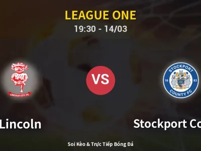 Soi Kèo Lincoln vs Stockport County – 19:30 14/03 | Nhận Định, Dự Đoán Tỷ Số