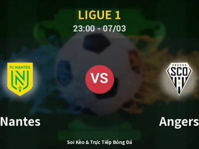Soi Kèo Nantes vs Angers – 23:00 07/03 | Nhận Định, Dự Đoán Tỷ Số