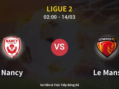 Soi Kèo Nancy vs Le Mans – 02:00 14/03 | Nhận Định, Dự Đoán Tỷ Số