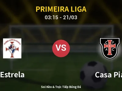 Kết Quả: Estrela 4-0 Casa Pia – Highlight & Bàn Thắng | Primeira Liga
