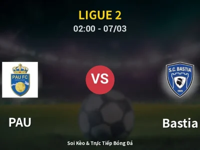 Kết Quả: PAU 2-2 Bastia – Highlight & Bàn Thắng | Ligue 2