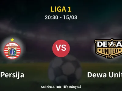Soi Kèo Persija vs Dewa United – 20:30 15/03 | Nhận Định, Dự Đoán Tỷ Số