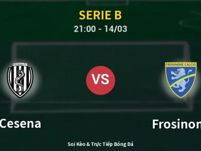 Soi Kèo Cesena vs Frosinone – 21:00 14/03 | Nhận Định, Dự Đoán Tỷ Số