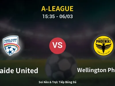 Kết Quả: Adelaide United 1-1 Wellington Phoenix – Highlight & Bàn Thắng | A-League