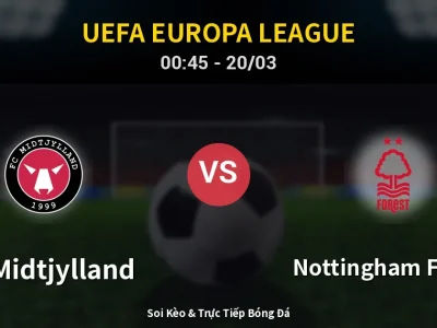 Kết Quả: FC Midtjylland 1-2 Nottingham Forest – Highlight & Bàn Thắng | UEFA Europa League