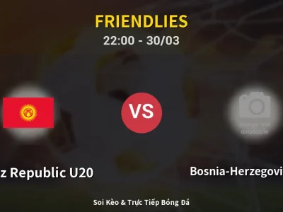 Soi Kèo Kyrgyz Republic U20 vs Bosnia-Herzegovina U17 – 22:00 30/03 | Nhận Định, Dự Đoán Tỷ Số