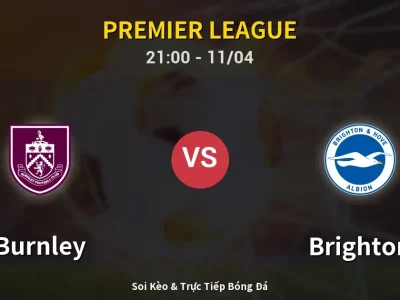 Soi Kèo Burnley vs Brighton – 21:00 11/04 | Nhận Định, Dự Đoán Tỷ Số