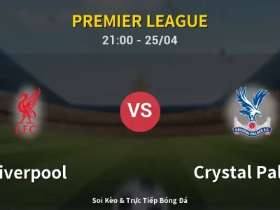Soi Kèo Liverpool vs Crystal Palace – 21:00 25/04 | Nhận Định, Dự Đoán Tỷ Số