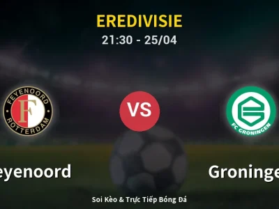 Soi Kèo Feyenoord vs Groningen – 21:30 25/04 | Nhận Định, Dự Đoán Tỷ Số