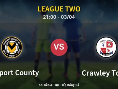 🔴 Trực Tiếp: Newport County 0-2 Crawley Town – Link Xem League Two (Full HD)