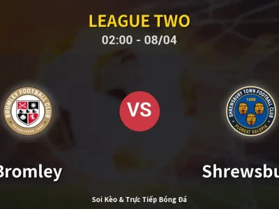 Kết Quả: Bromley 2-1 Shrewsbury – Highlight & Bàn Thắng | League Two